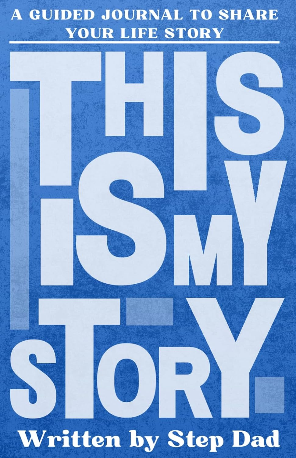 This Is My Story, Written by Step Dad: a Father'S Guided Journal to Share Their Life Story and Experiences image number 1