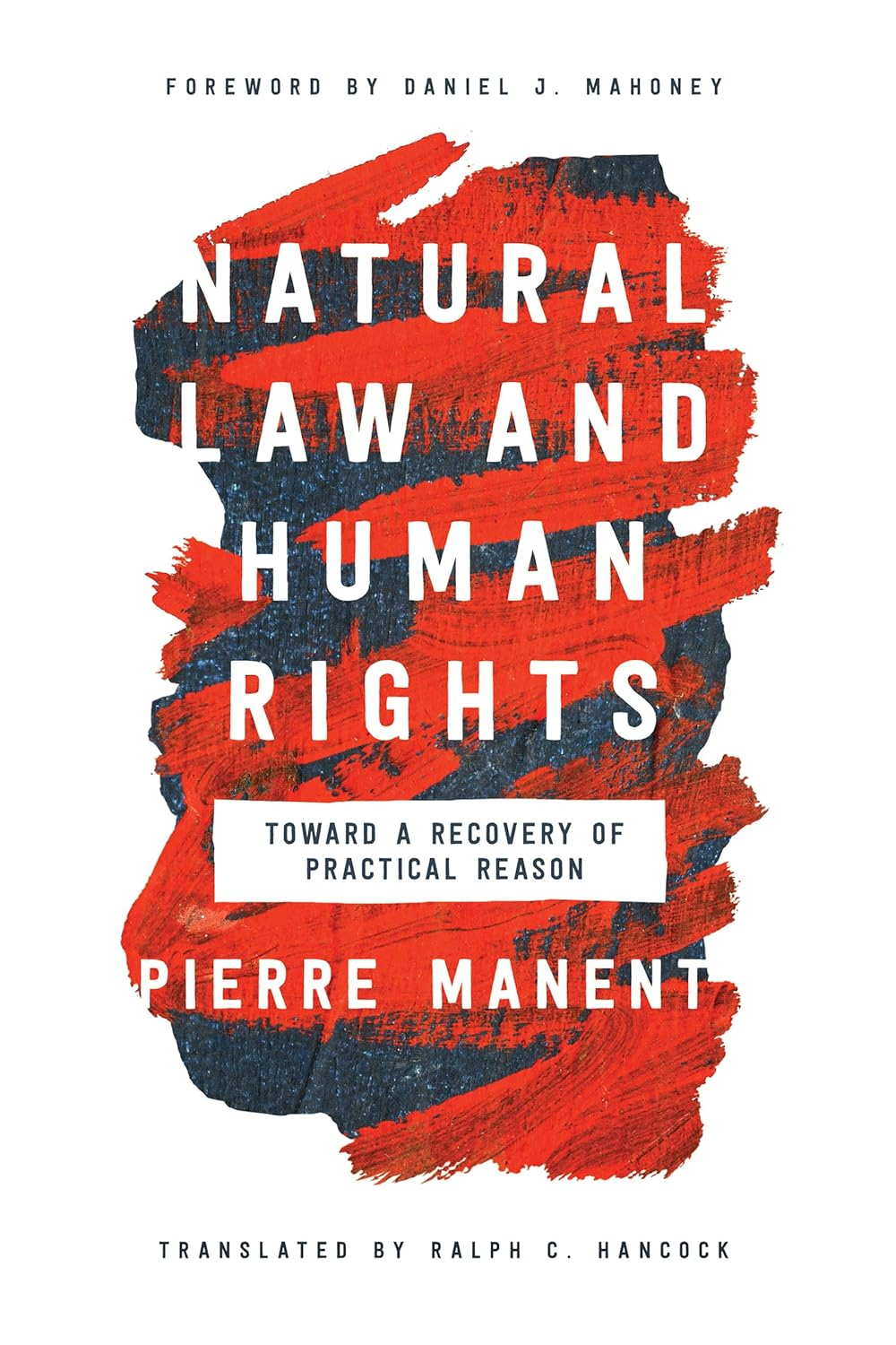 Natural Law and Human Rights: toward a Recovery of Practical Reason