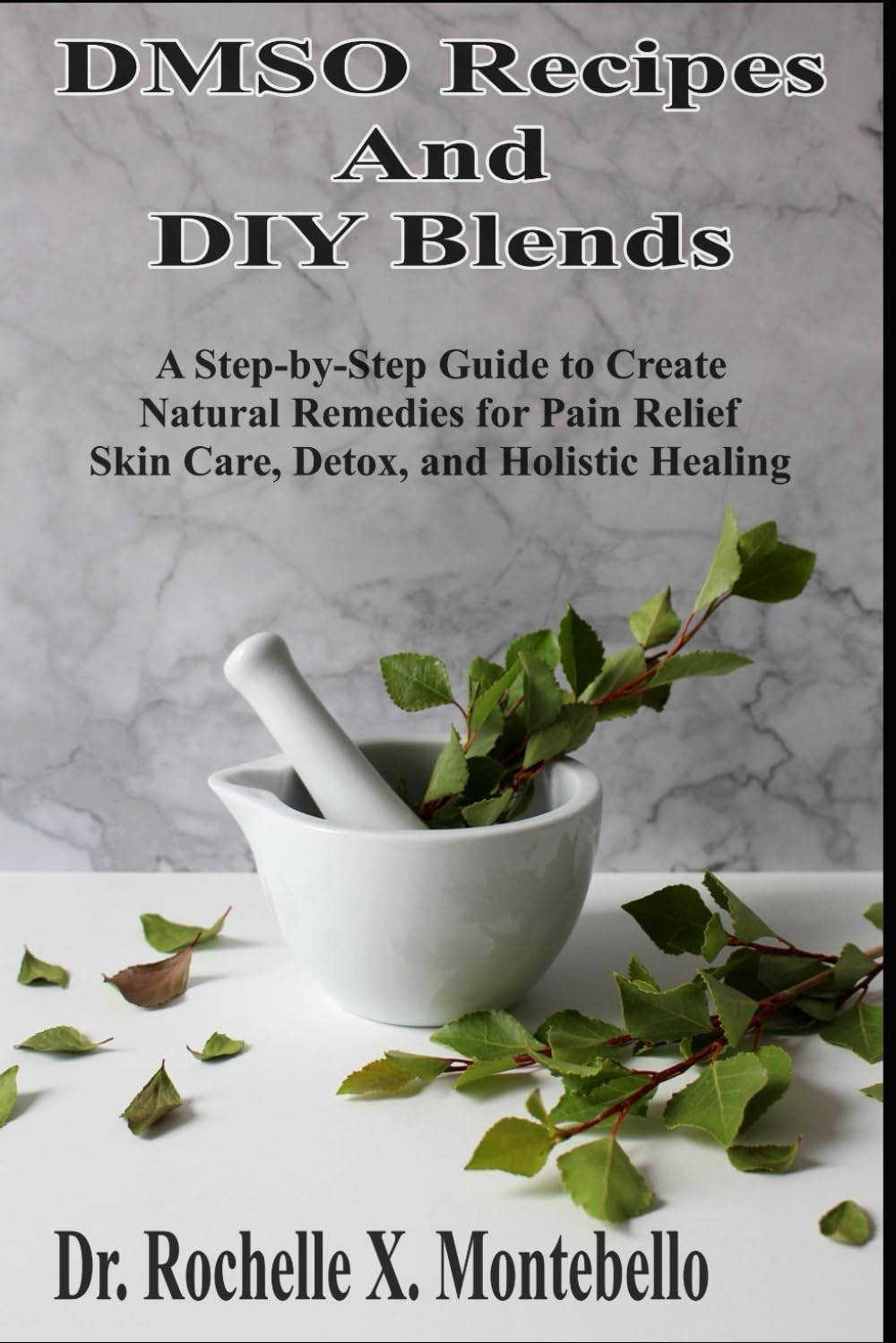 DMSO Recipes and DIY Blends: a Step-By-Step Guide to Create Natural Remedies for Pain Relief Skin Care, Detox, and Holistic Healing image number 1