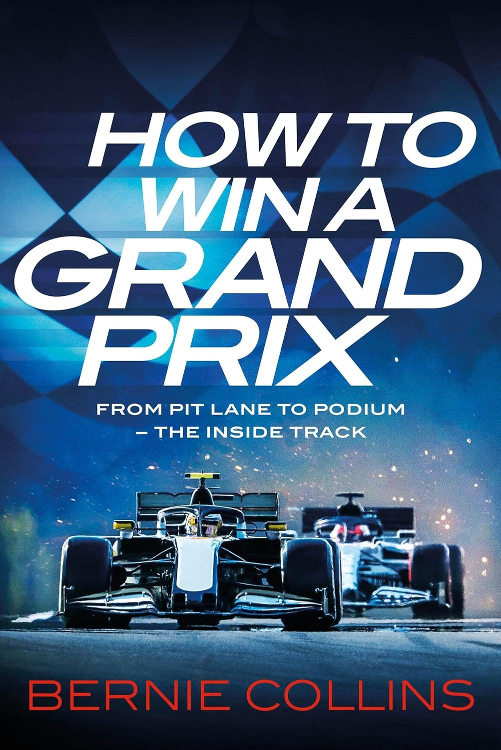 How to Win a Grand Prix: from Pit Lane to Podium - the inside Track