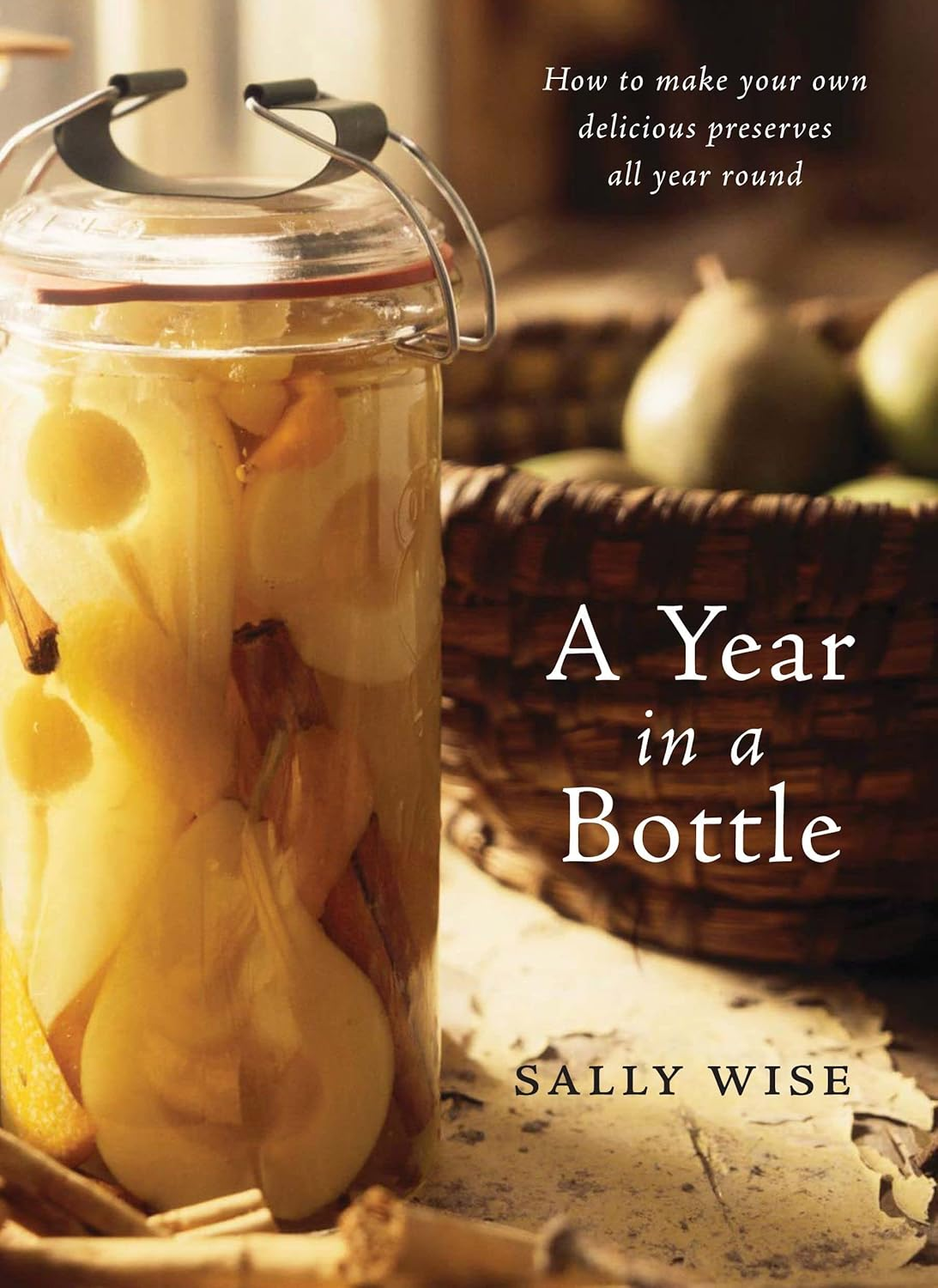 A Year in a Bottle: Preserving and Conserving Fruit and Vegetables Throughout the Year