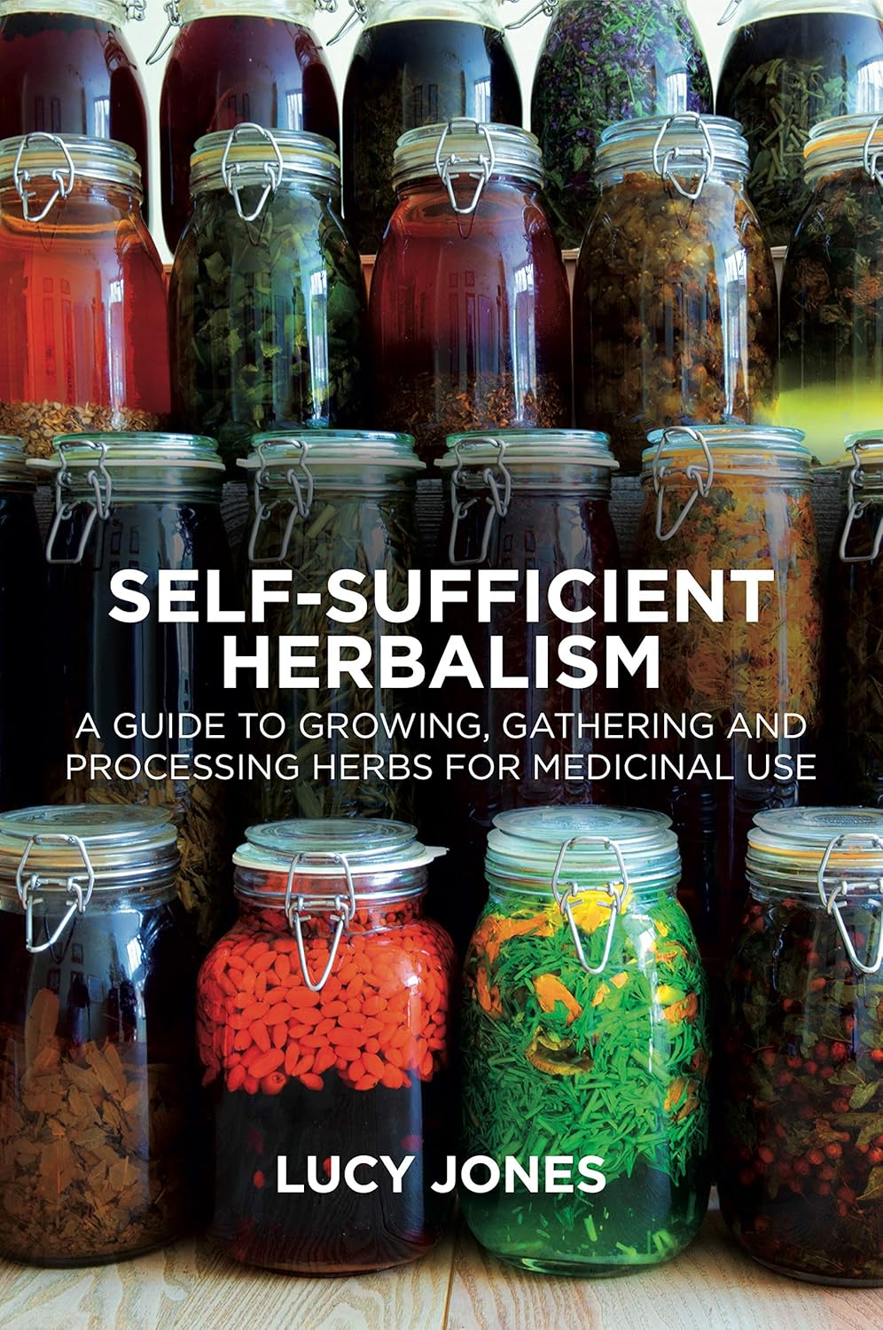 Self-Sufficient Herbalism: a Guide to Growing, Gathering and Processing Herbs for Medicinal Use
