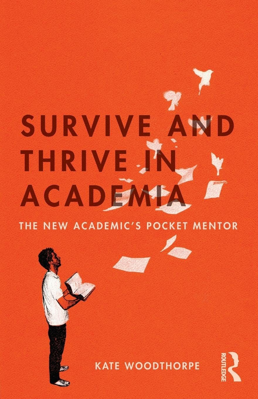 Survive and Thrive in Academia: the New Academic&rsquo;S Pocket Mentor image number 1