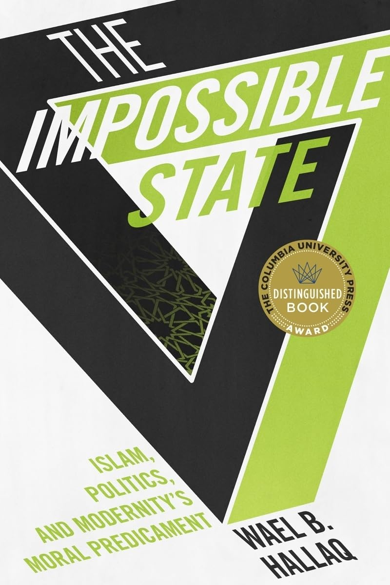 The Impossible State: Islam, Politics, and Modernity'S Moral Predicament