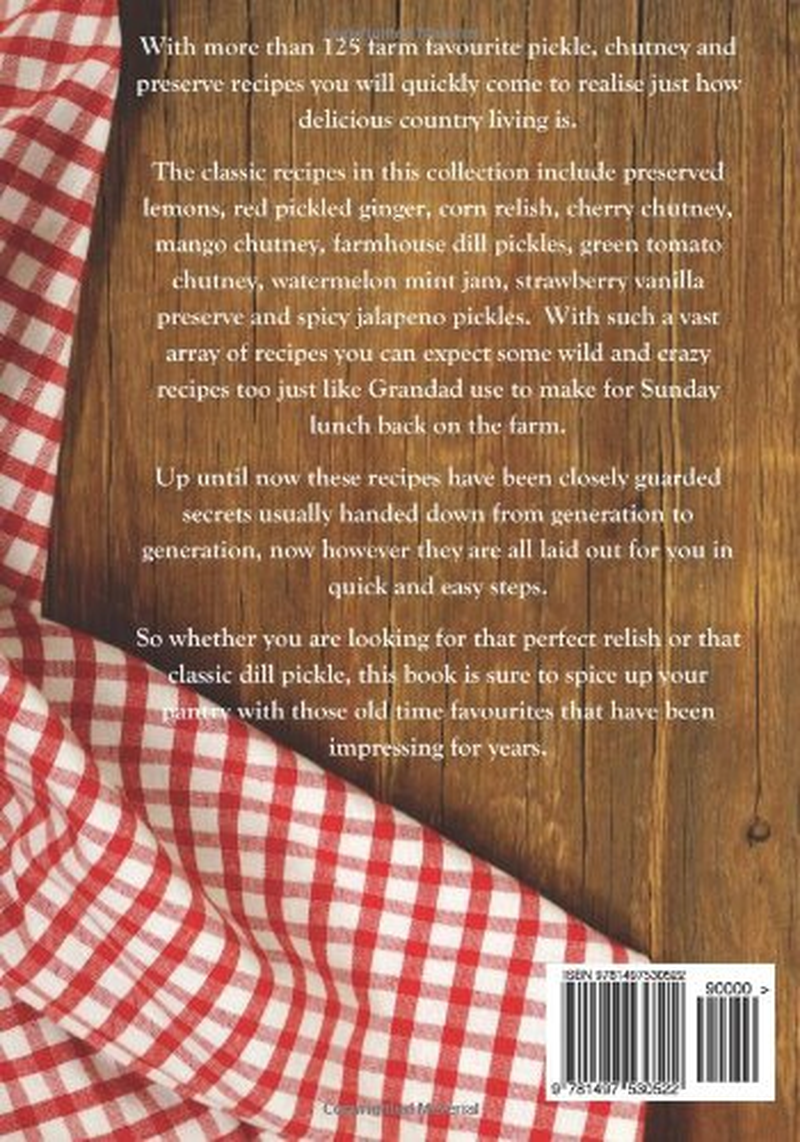 Farmhouse Classics Pickles, Chutneys & Preserves: over 125 Simple and Delicious Country Classic Pickle and Preserving Recipes
