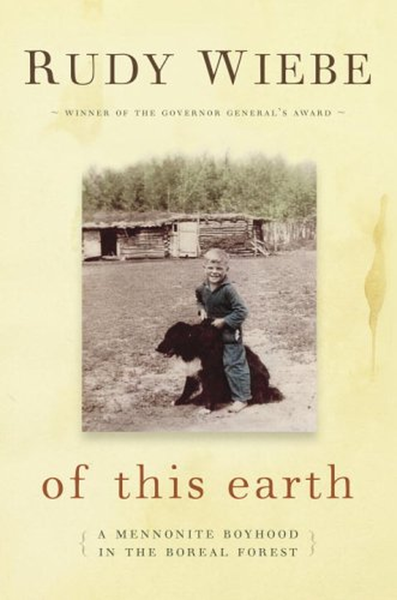 Of This Earth: a Mennonite Boyhood in the Boreal Forest