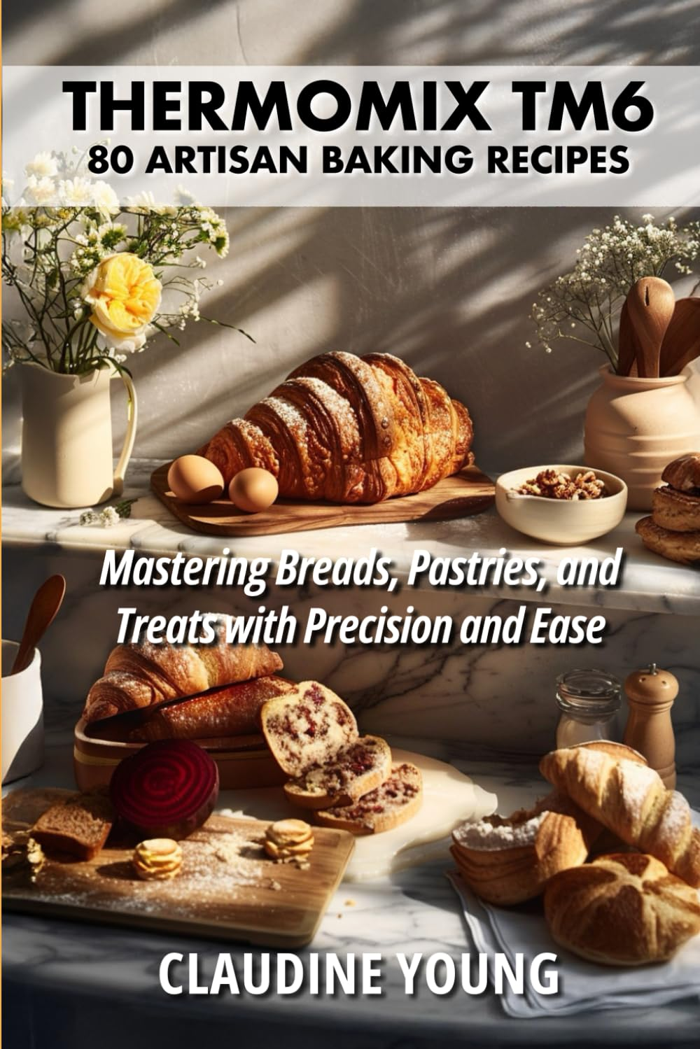 Thermomix TM6: 80 Artisan Baking Recipes - Mastering Breads, Pastries and Treats with Precision and Ease image number 1