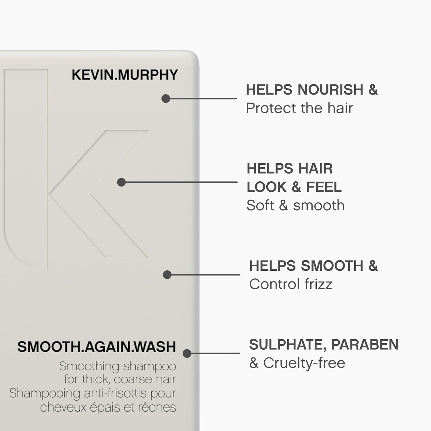KEVIN.MURPHY SMOOTH.AGAIN.WASH Frizz Control Shampoo - for Thick, Coarse & Unruly Hair - Moisturising Sulphate Free Shampoo with Monoi Oil & Murumuru Butter - 250 Ml image number 4