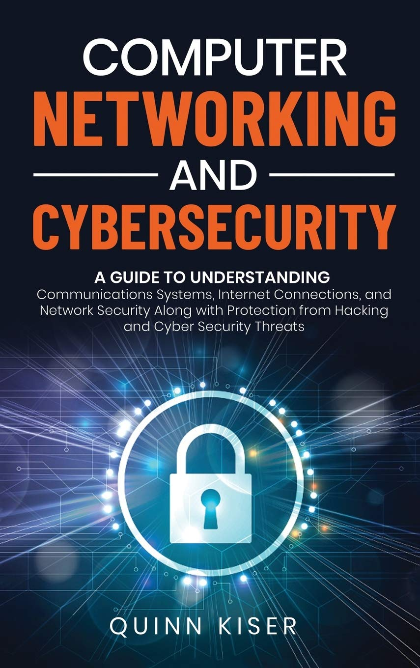 Computer Networking and Cybersecurity: a Guide to Understanding Communications Systems, Internet Connections, and Network Security along with Protection from Hacking and Cyber Security Threats image number 2