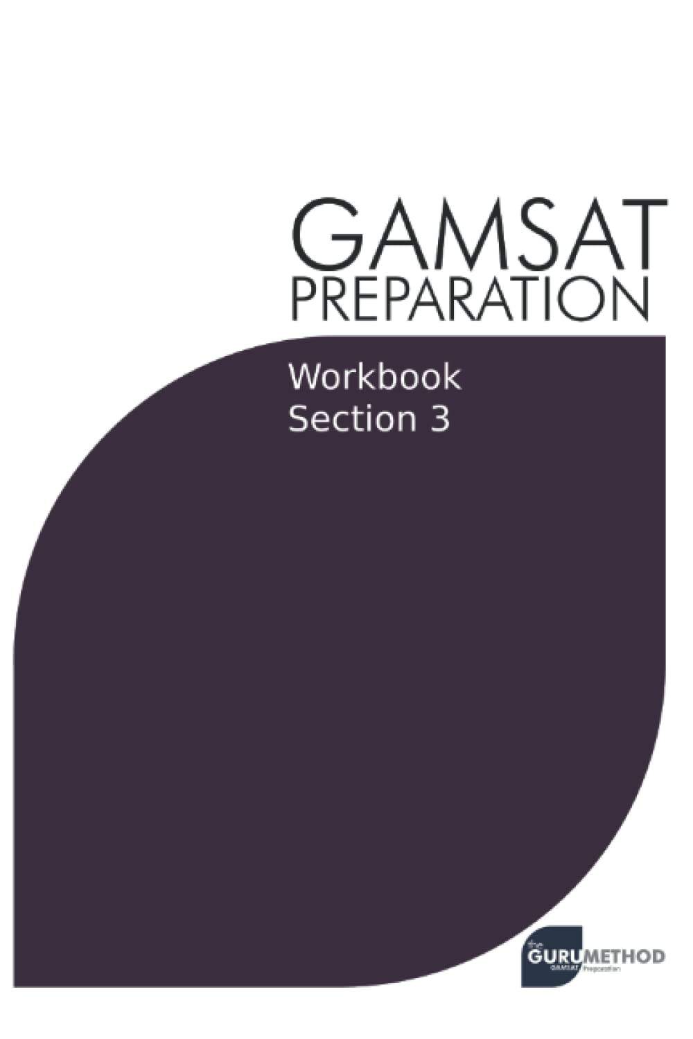 GAMSAT Preparation Workbook Section 3: GAMSAT Style Questions and Step-By-Step Solutions: 9