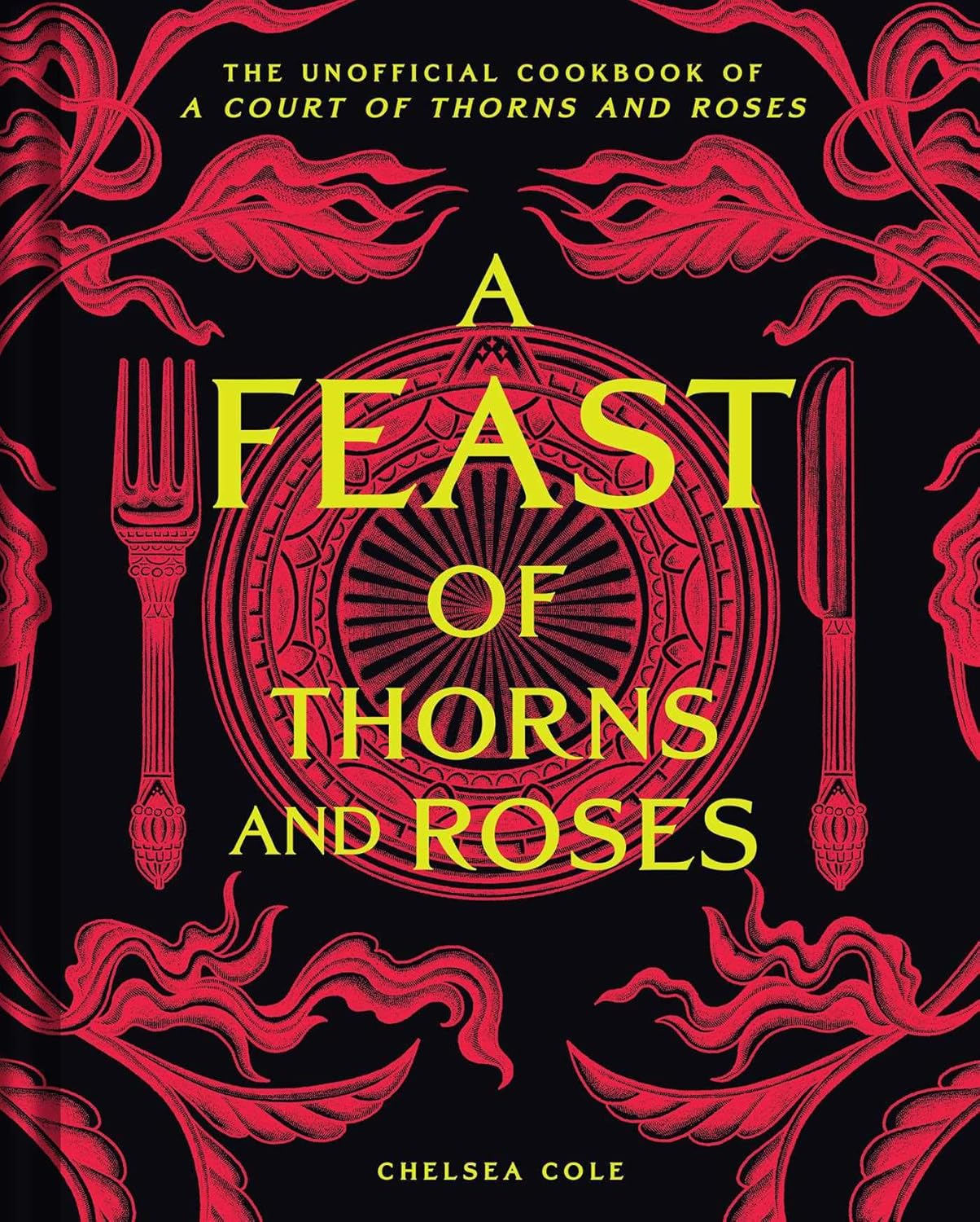 A Feast of Thorns and Roses: the Unofficial Cookbook of a Court of Thorns and Roses