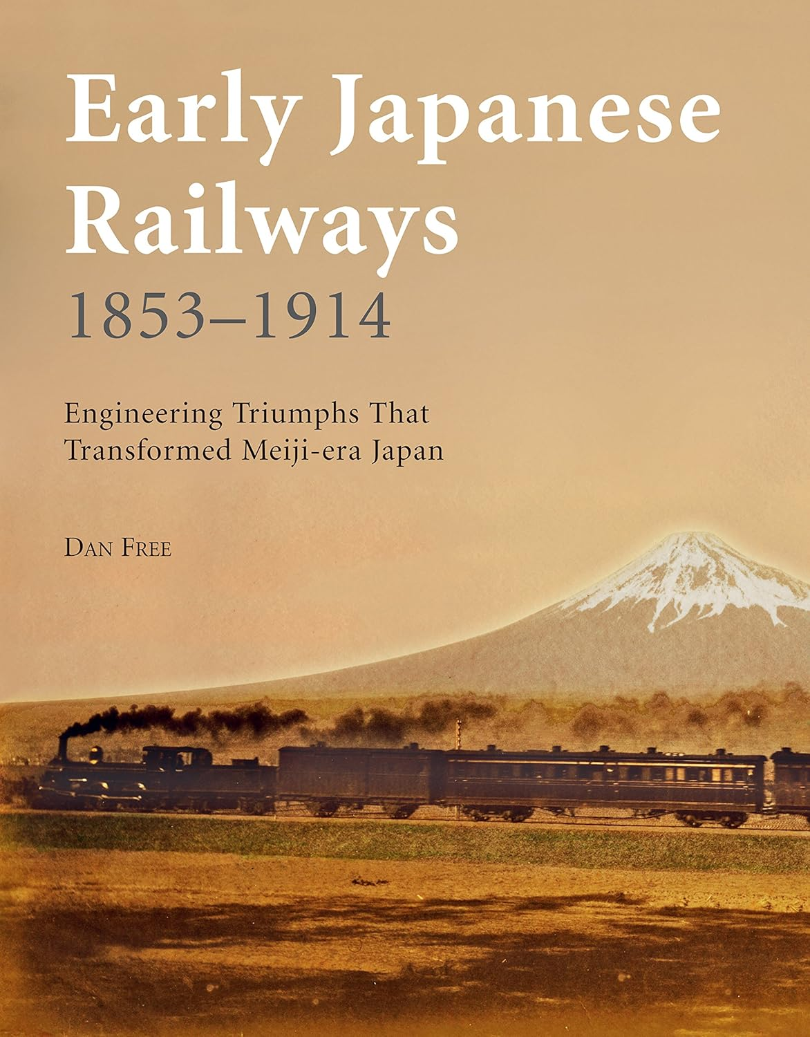 Early Japanese Railways 1853-1914: Engineering Triumphs That Transformed Meiji-Era Japan