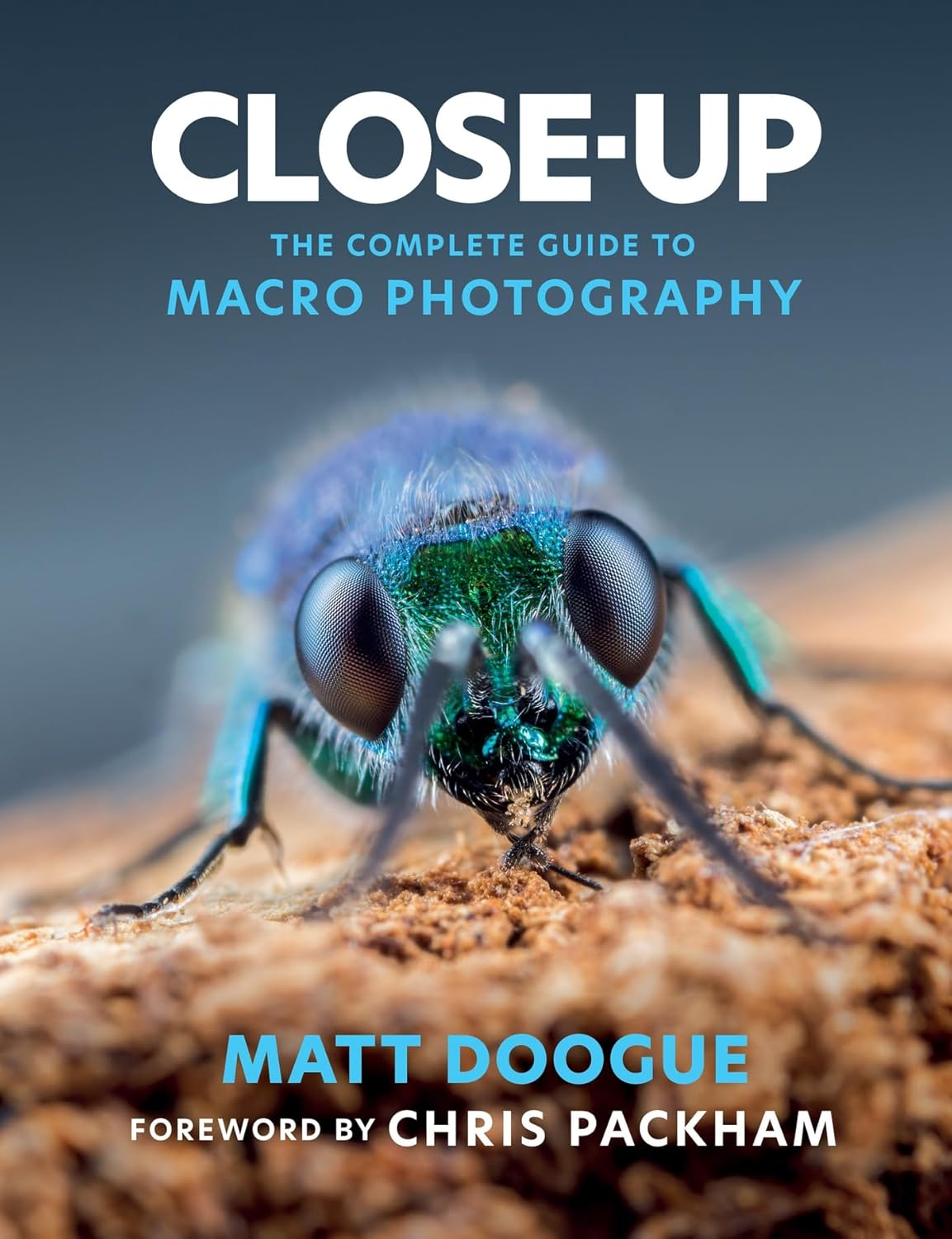 Close-Up: the Complete Guide to Macro Photography