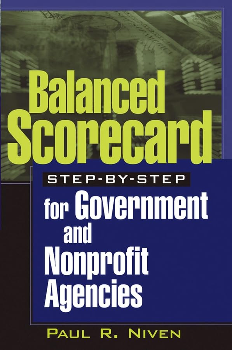 Balanced Scorecard Step&ndash;By&ndash;Step for Government and Nonprofit Agencies