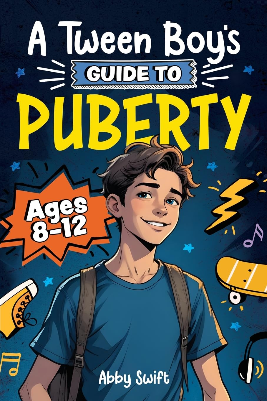 A Tween Boy'S Guide to Puberty: Everything You Need to Know about Your Body, Mind, and Emotions When Growing Up. for Boys Age 8-12