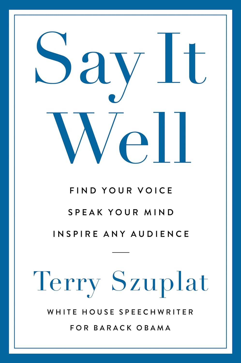 Say It Well: Find Your Voice, Speak Your Mind, Inspire Any Audience image number 2