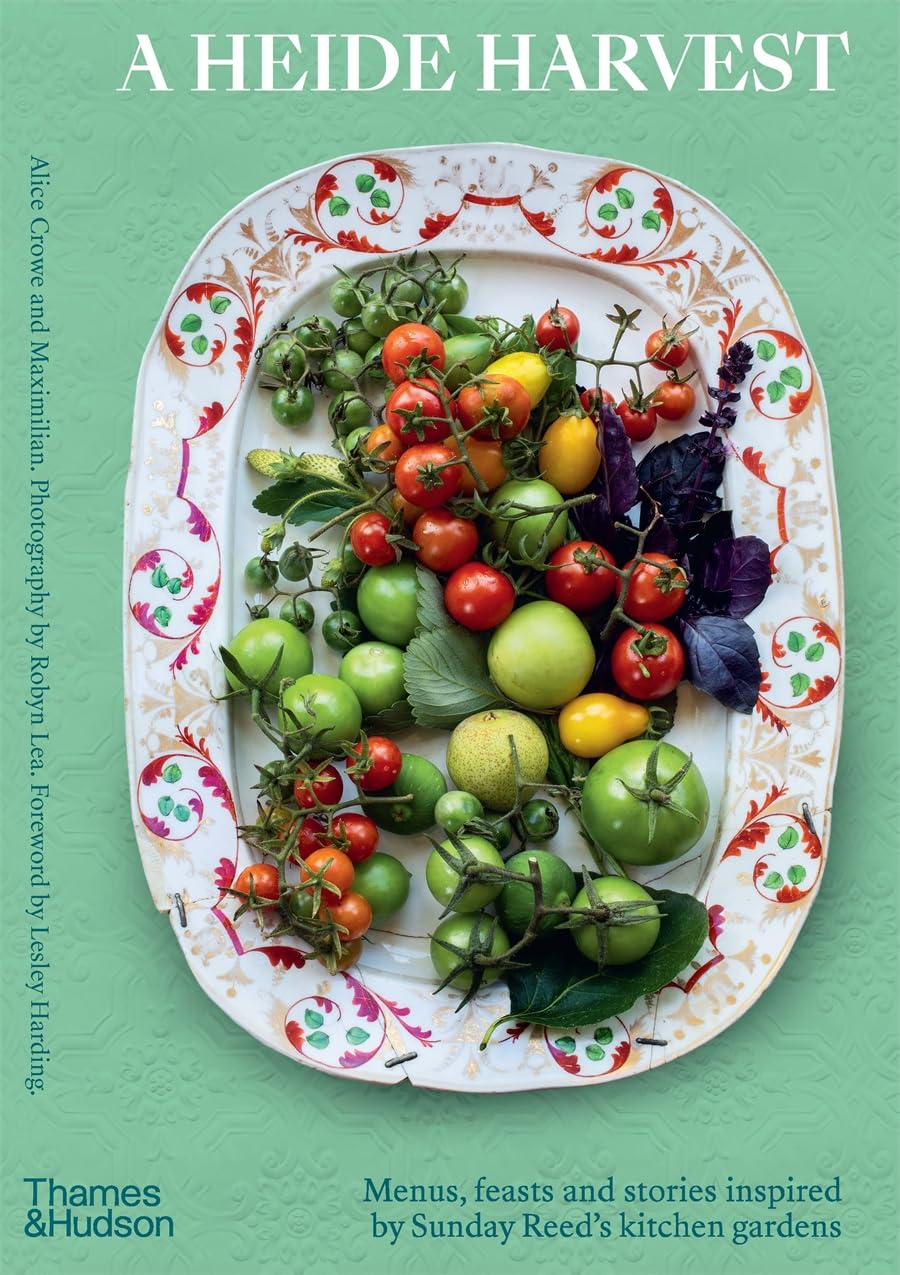 A Heide Harvest: Menus, Feasts and Stories Inspired by Sunday Reed&rsquo;S Kitchen Gardens