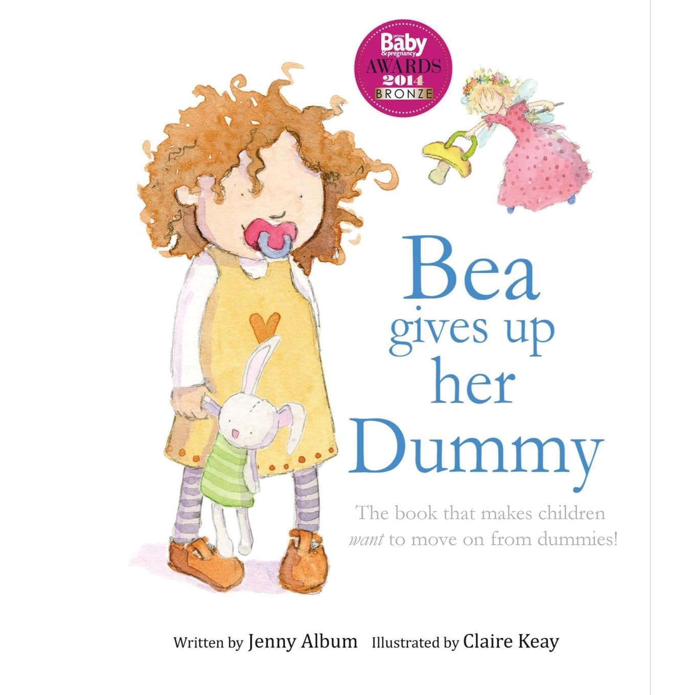 Bea Gives up Her Dummy: the Book That Makes Children Want to Move on from Dummies! (Featuring the 'Dummy Fairy')