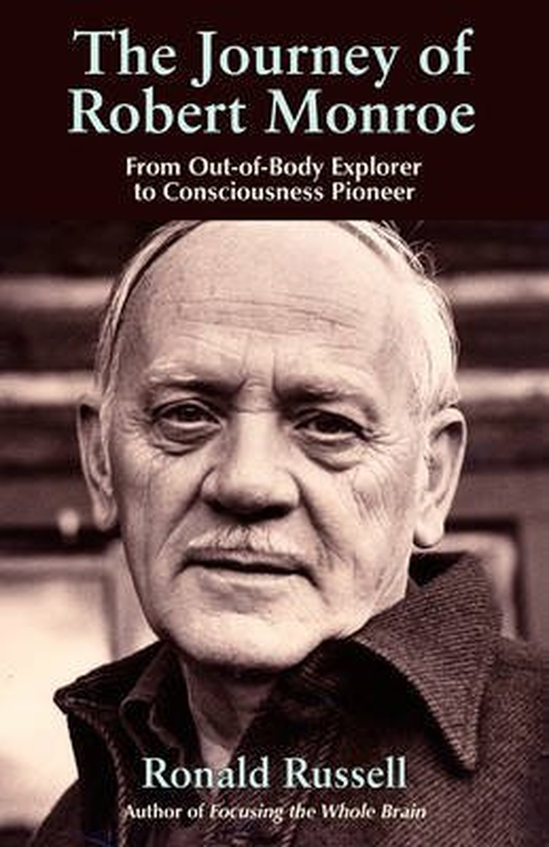The Journey of Robert Monroe: from Out-Of-Body Explorer to Consciousness Pioneer