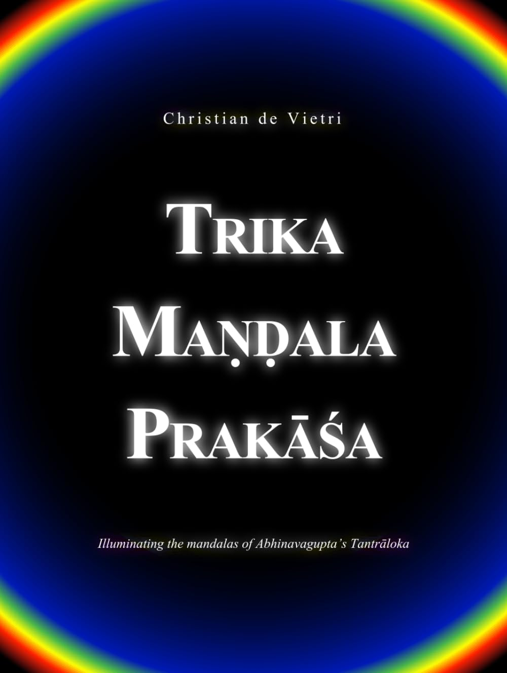 Trika Maṇḍala Prakāśa: Illuminating the Mandalas of Abhinavagupta'S Tantrāloka image number 1