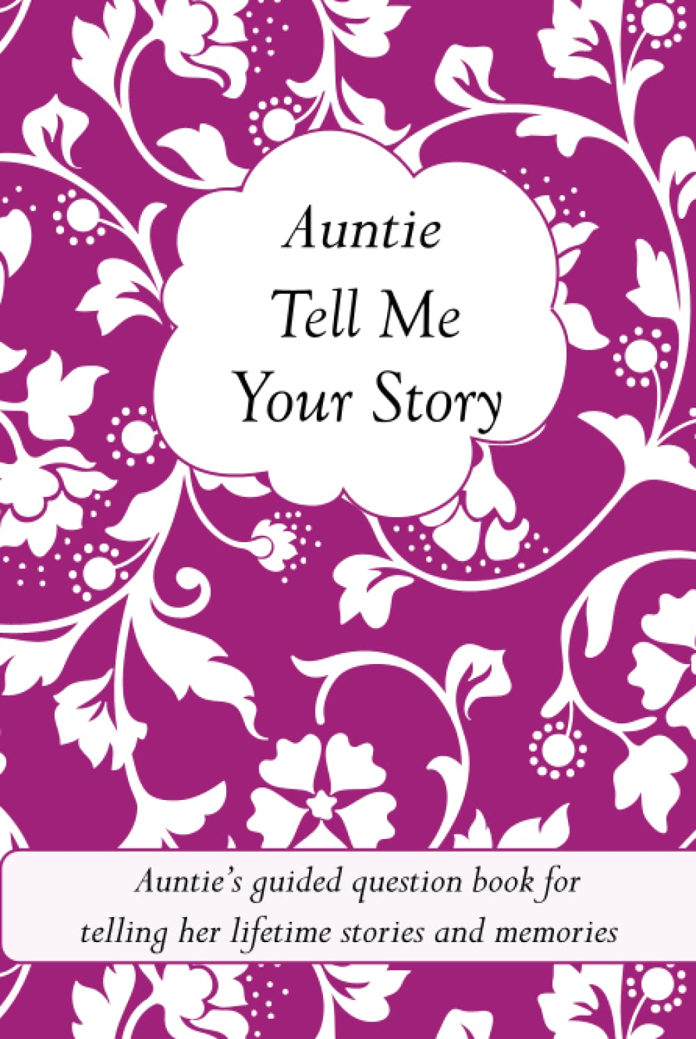 Auntie Tell Me Your Story: Auntie'S Guided Question Book for Telling Her Lifetime Stories and Memories (It&rsquo;S a Fill in and Give Back Keepsake for Auntie) image number 1