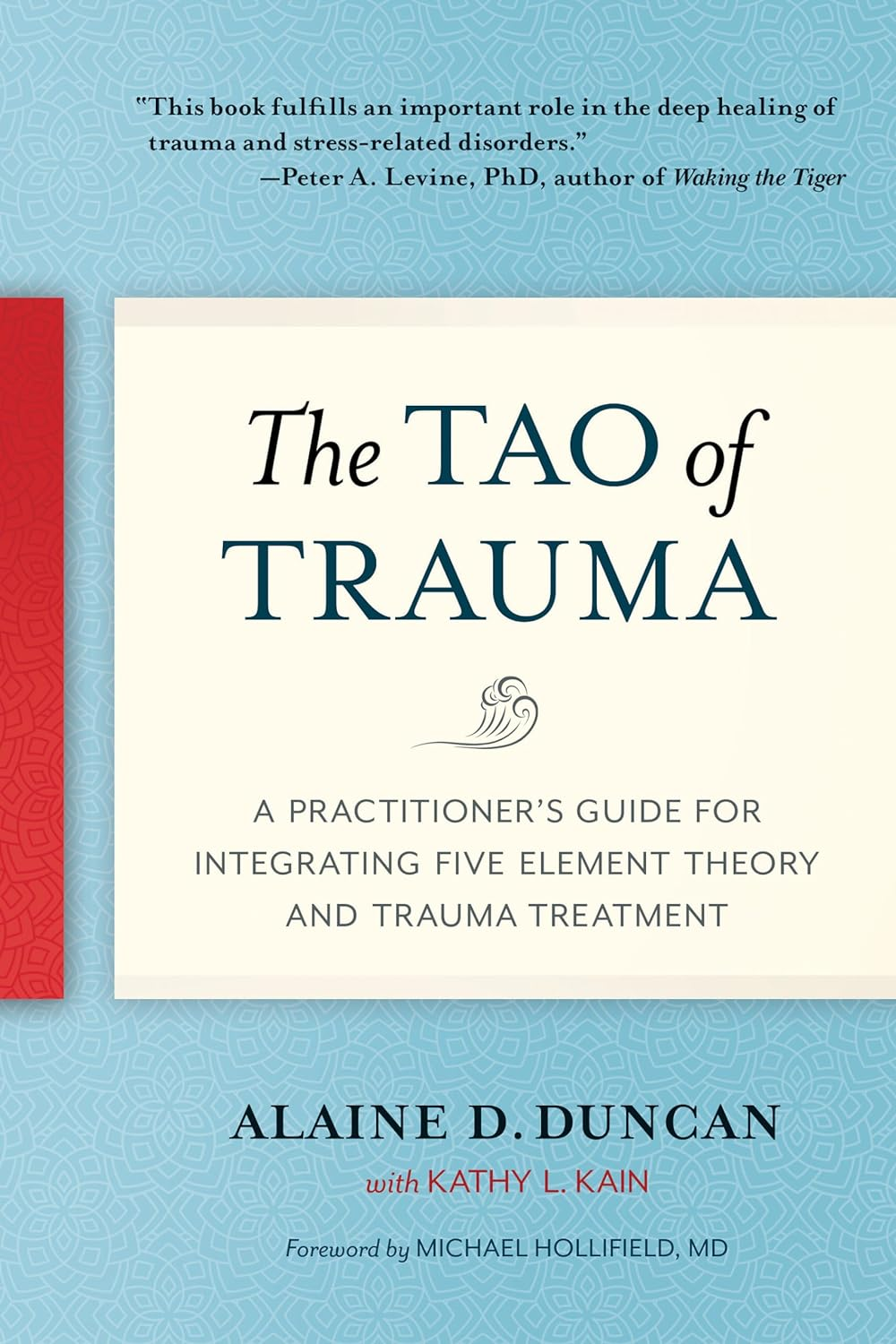 Tao of Trauma: a Practitioner'S Guide for Integrating Five Element Theory and Trauma Treatment