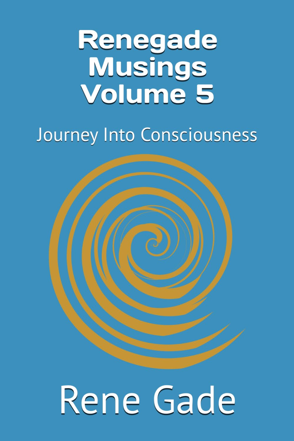 Renegade Musings Volume 5: Journey into Consciousness image number 1