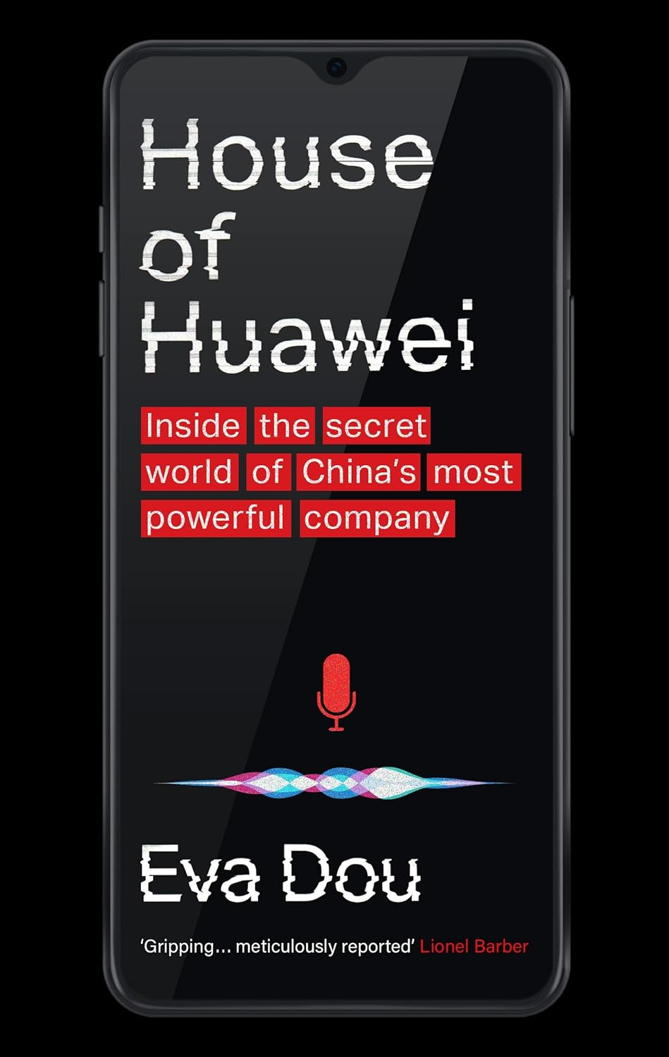 House of Huawei: inside the Secret World of China'S Most Powerful Company