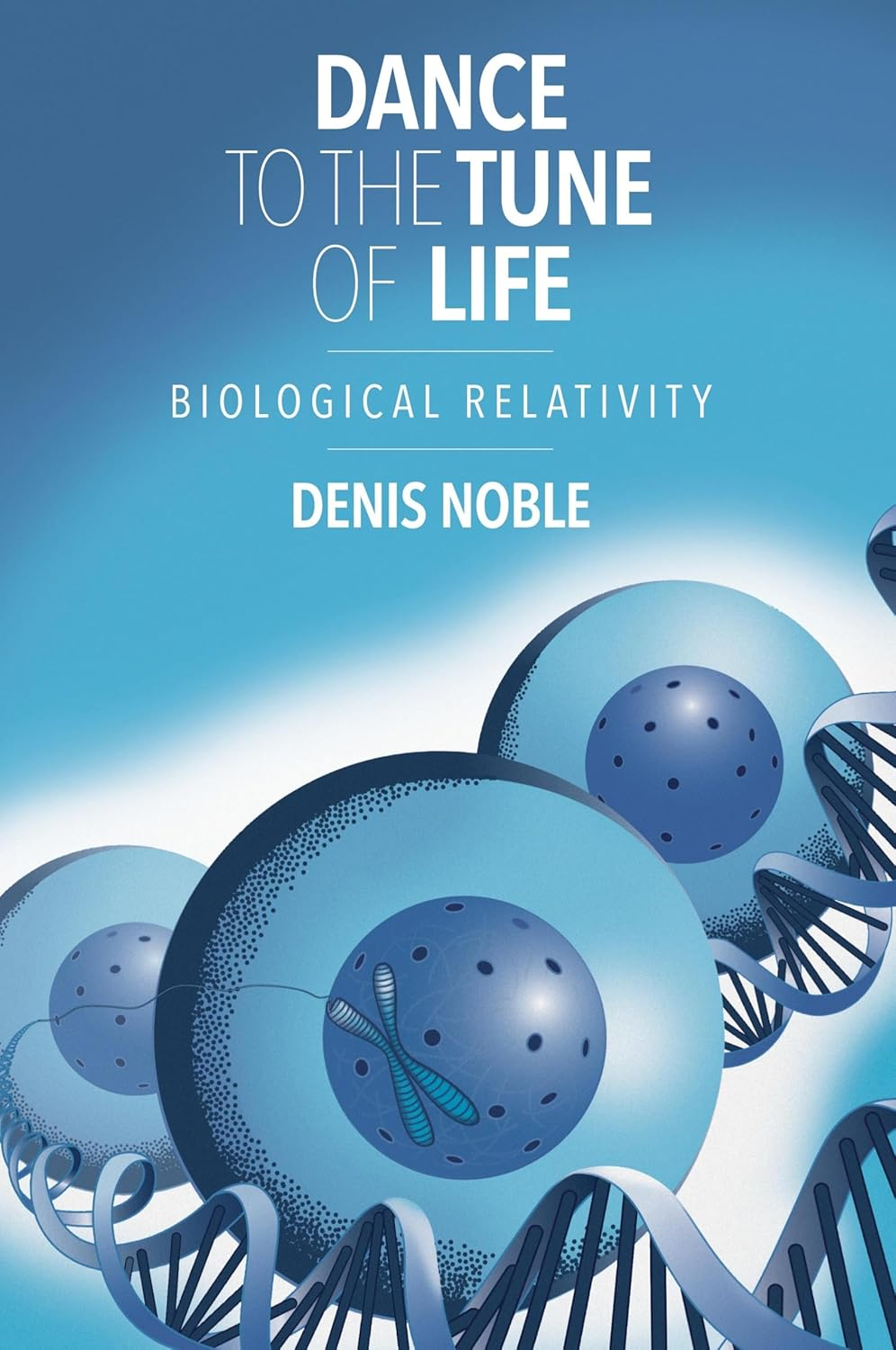 Cambridge Dance to the Tune of Life: Biological Relativity Book - Hardback - 01 December 2016