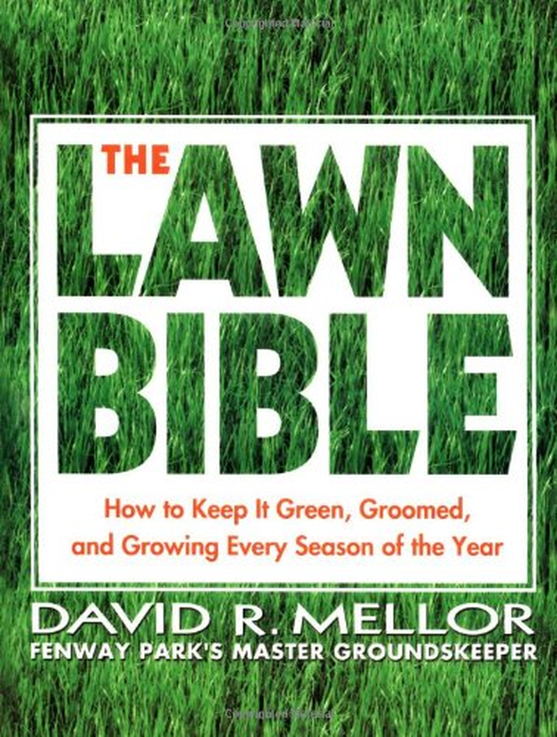 The Lawn Bible: How to Keep It Green, Groomed, and Growing Every Season of the Year