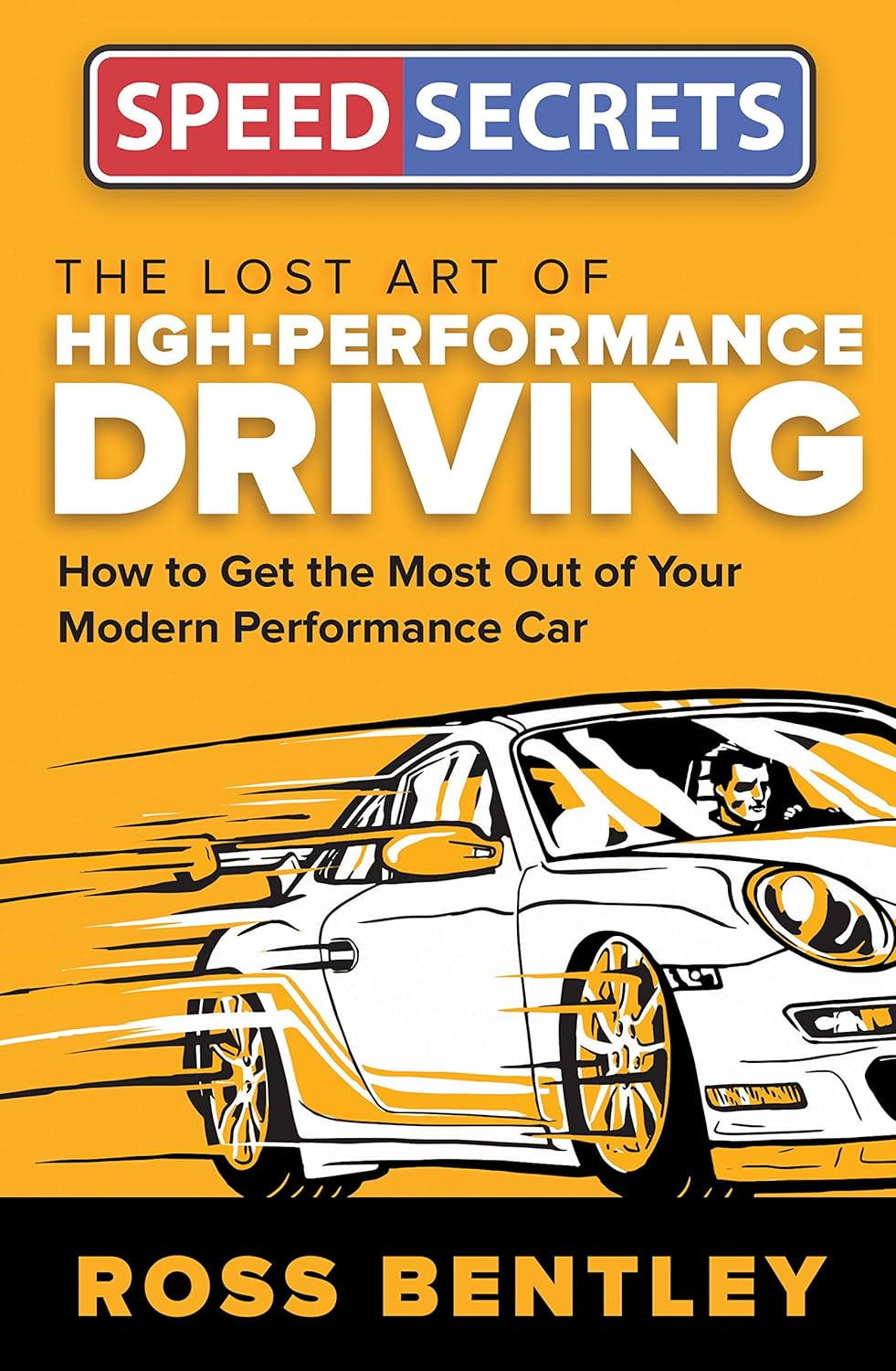 The Lost Art of High Performance Driving: How to Get the Most Out of Your Modern Performance Car