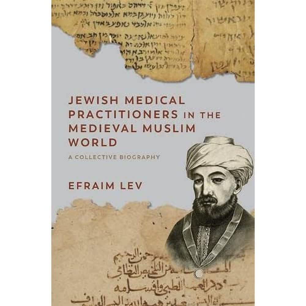 Jewish Medical Practitioners in the Medieval Muslim World: a Collective Biography