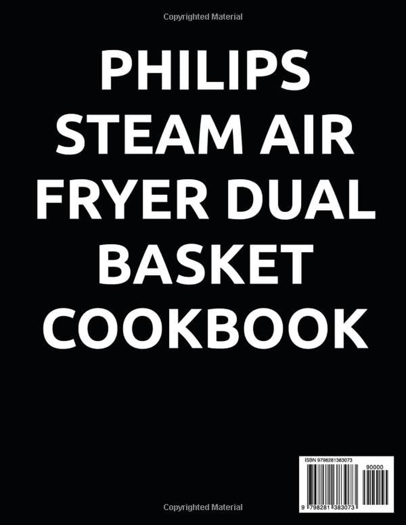 PHILIPS STEAM AIR FRYER DUAL BASKET COOKBOOK: Master Delicious, Nutritious Meals with Air Frying and Steaming Effortless Preparation, Maximum Flavor, and Nutrition