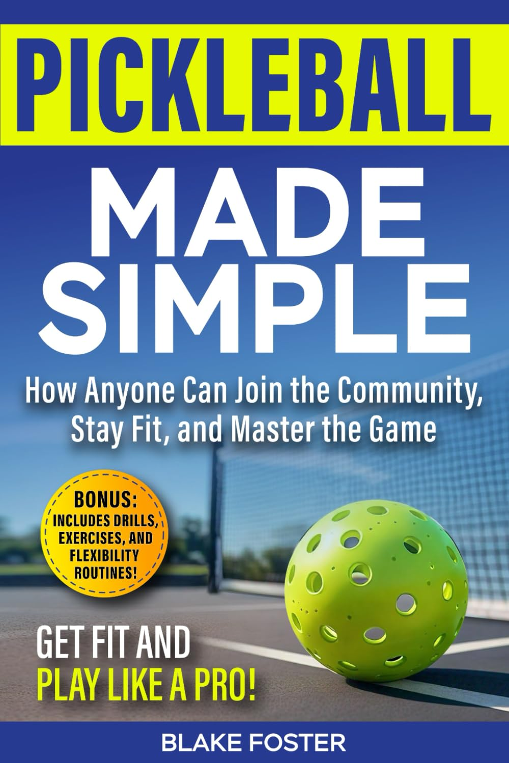 Pickleball Made Simple: How Anyone Can Join the Community, Stay Fit, and Master the Game image number 1
