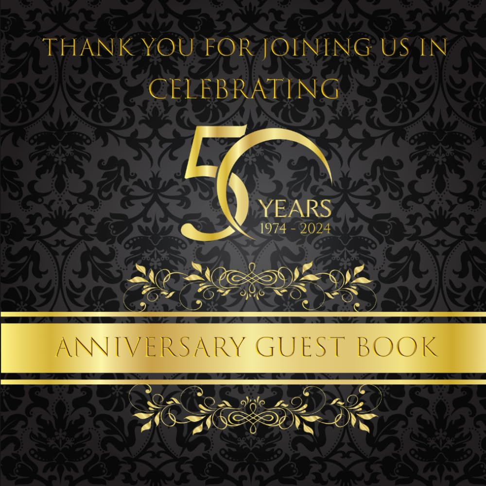 THANK YOU for JOINING US in CELEBRATING 50 YEARS 1974 - 2024 ANNIVERSARY GUEST BOOK: 2024 Golden Wedding Anniversary Elegant and Classy Including 1974 Cost of Living, Top 10 Hit Songs and Movies