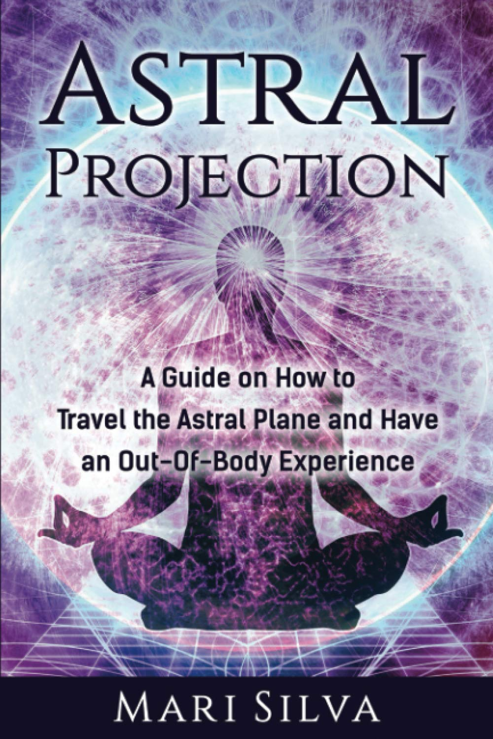 Astral Projection: a Guide on How to Travel the Astral Plane and Have an Out-Of-Body Experience image number 1