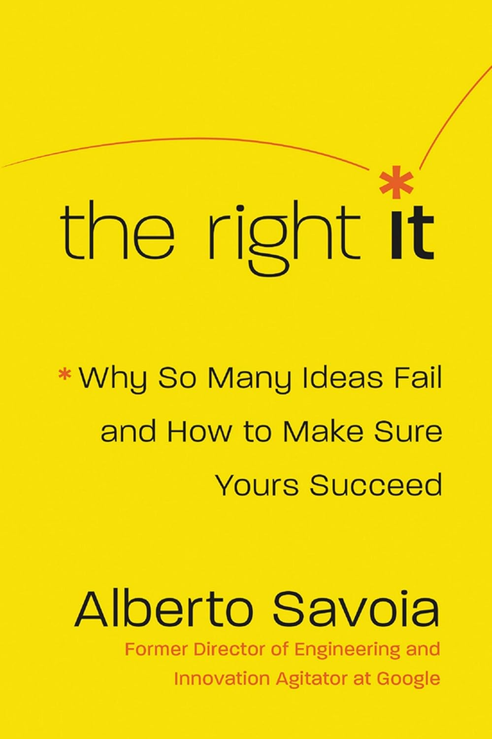 The Right It: Why so Many Ideas Fail and How to Make Sure Yours Succeeds