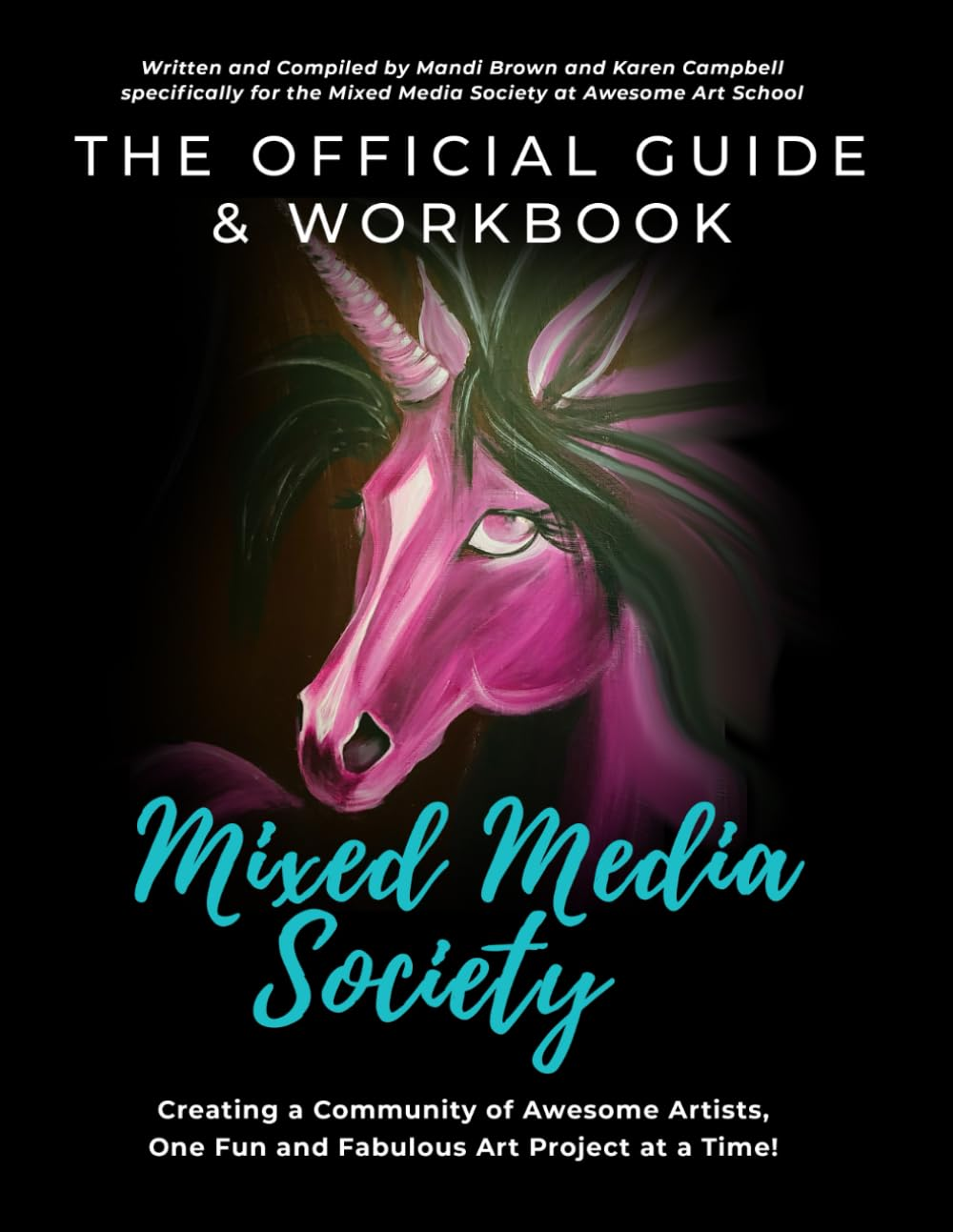 The Official Guide and Workbook for the Mixed Media Society: Creating a Community of Awesome Artists One Fun and Fabulous Art Project at a Time!
