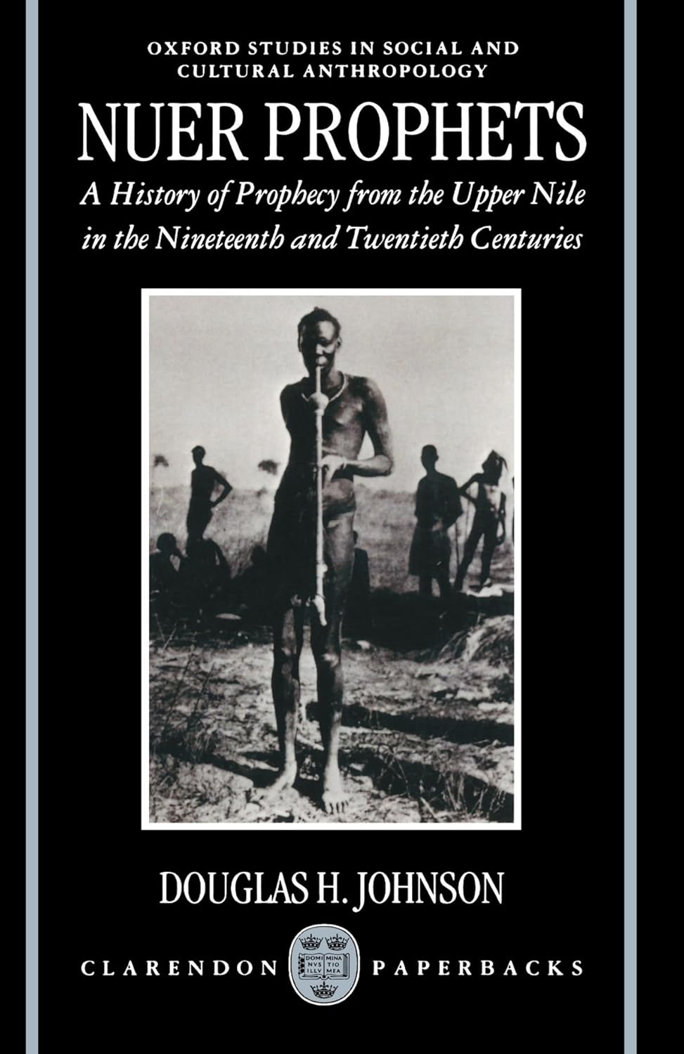 Nuer Prophets: a History of Prophecy from the Upper Nile in the Nineteenth and Twentieth Centuries (Oxford Studies in Social and Cultural Anthropology)
