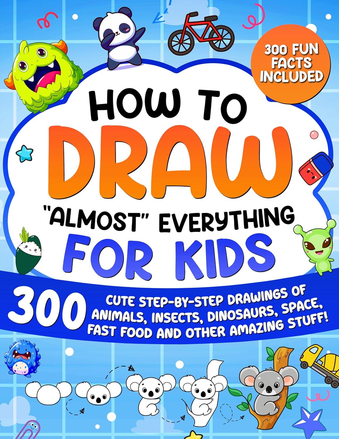 How to Draw "Almost" Everything for Kids: 300 Cute Step-By-Step Drawings of Animals, Insects, Dinosaurs, Space, Fastfood and Other Amazing Stuff! image number 3