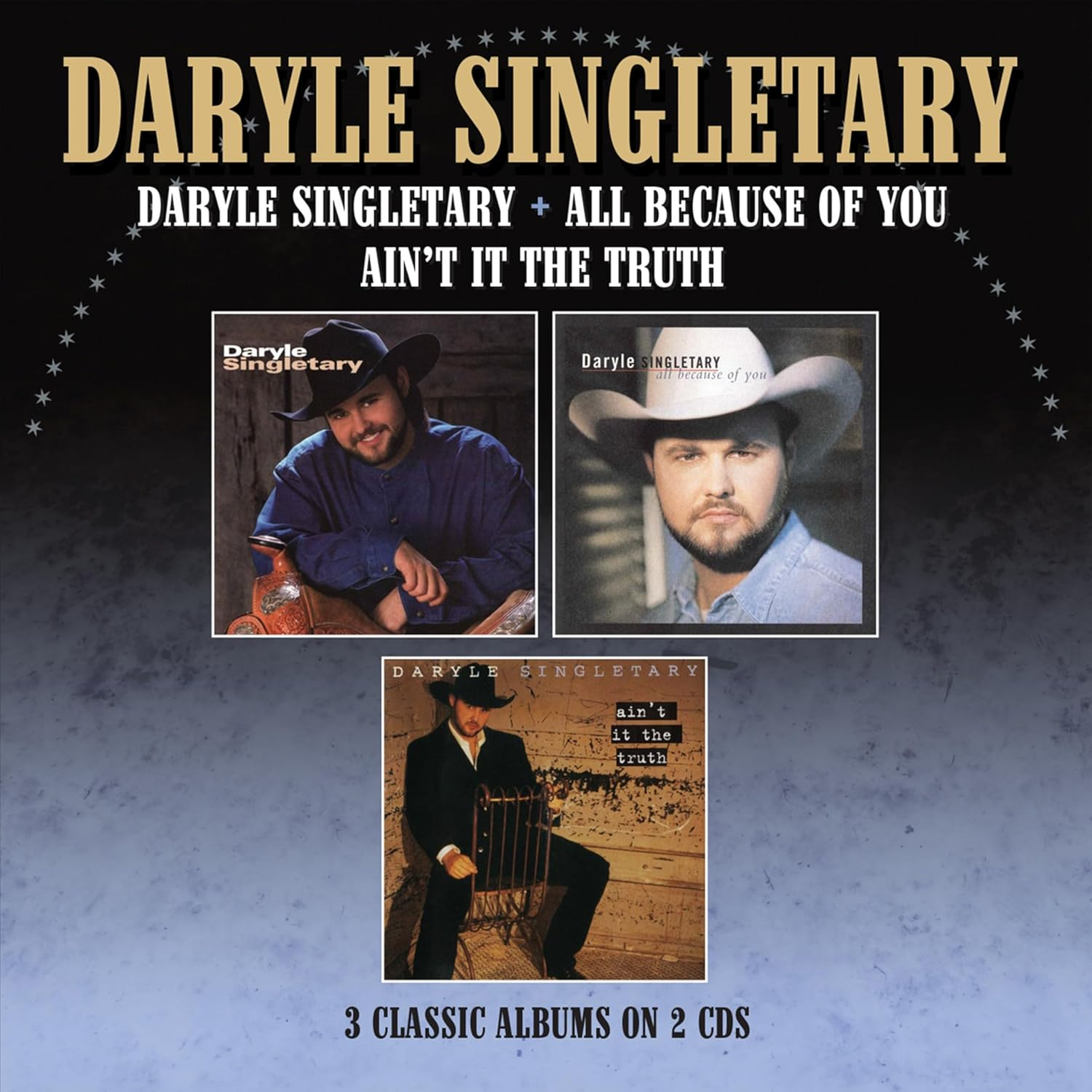 Daryle Singletary / All Because of You / Ain'T It the Truth - Three Albums on 2Cds