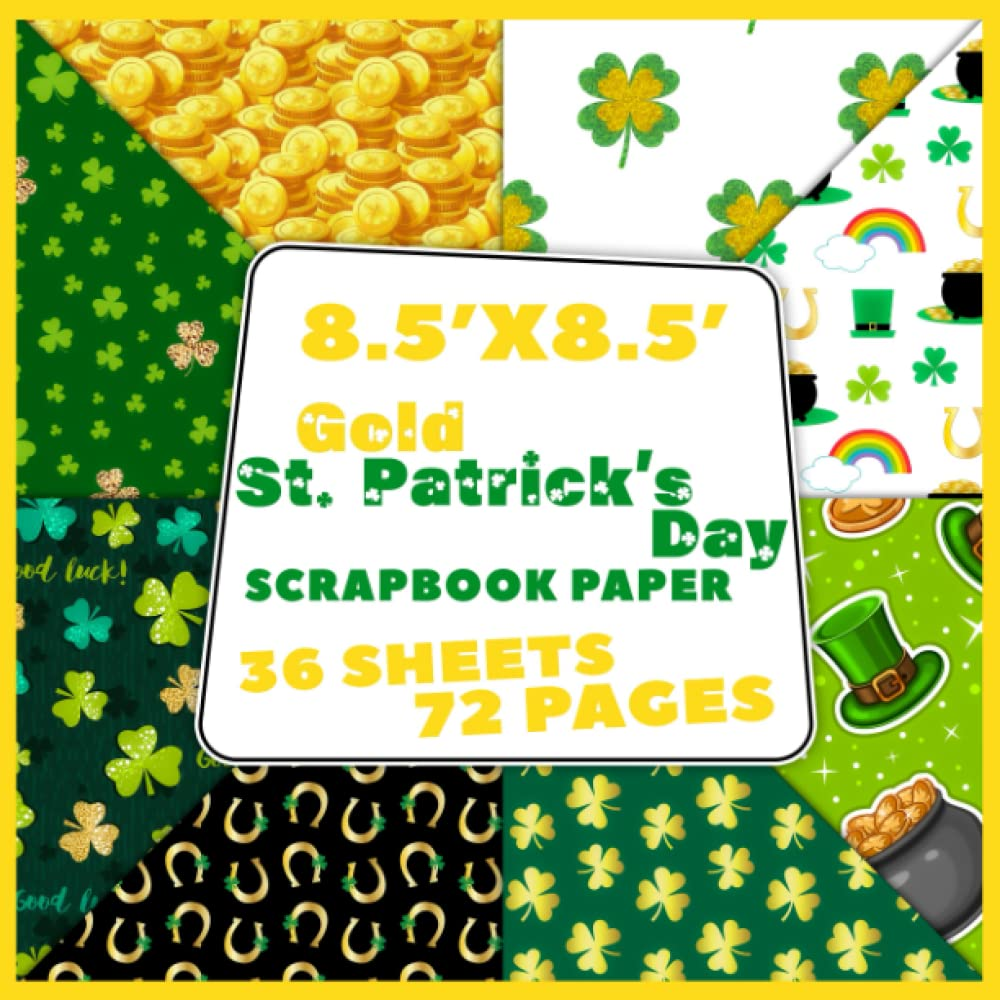 Gold St. Patrick'S Day Scrapbook Paper: 36 Double Sided Festive Paper for Scrapbooking, Junk Journals, Decoupage, Paper Crafts, and More | Gifts for Birthday, Any Occasion for Adults, Teens Relaxation