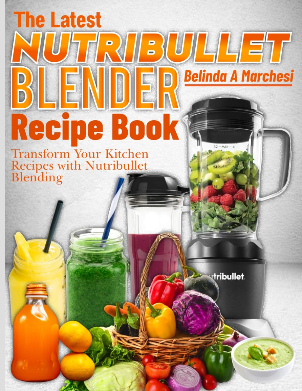 The Latest Nutribullet Blender Recipe Book: Transform Your Kitchen Recipes with Nutribullet Blending image number 1