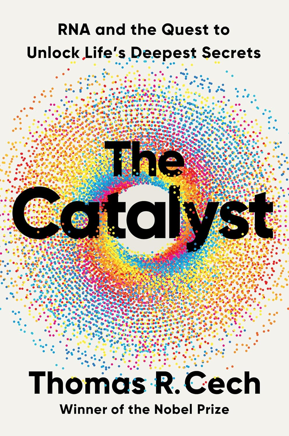 The Catalyst: RNA and the Quest to Unlock Life'S Deepest Secrets