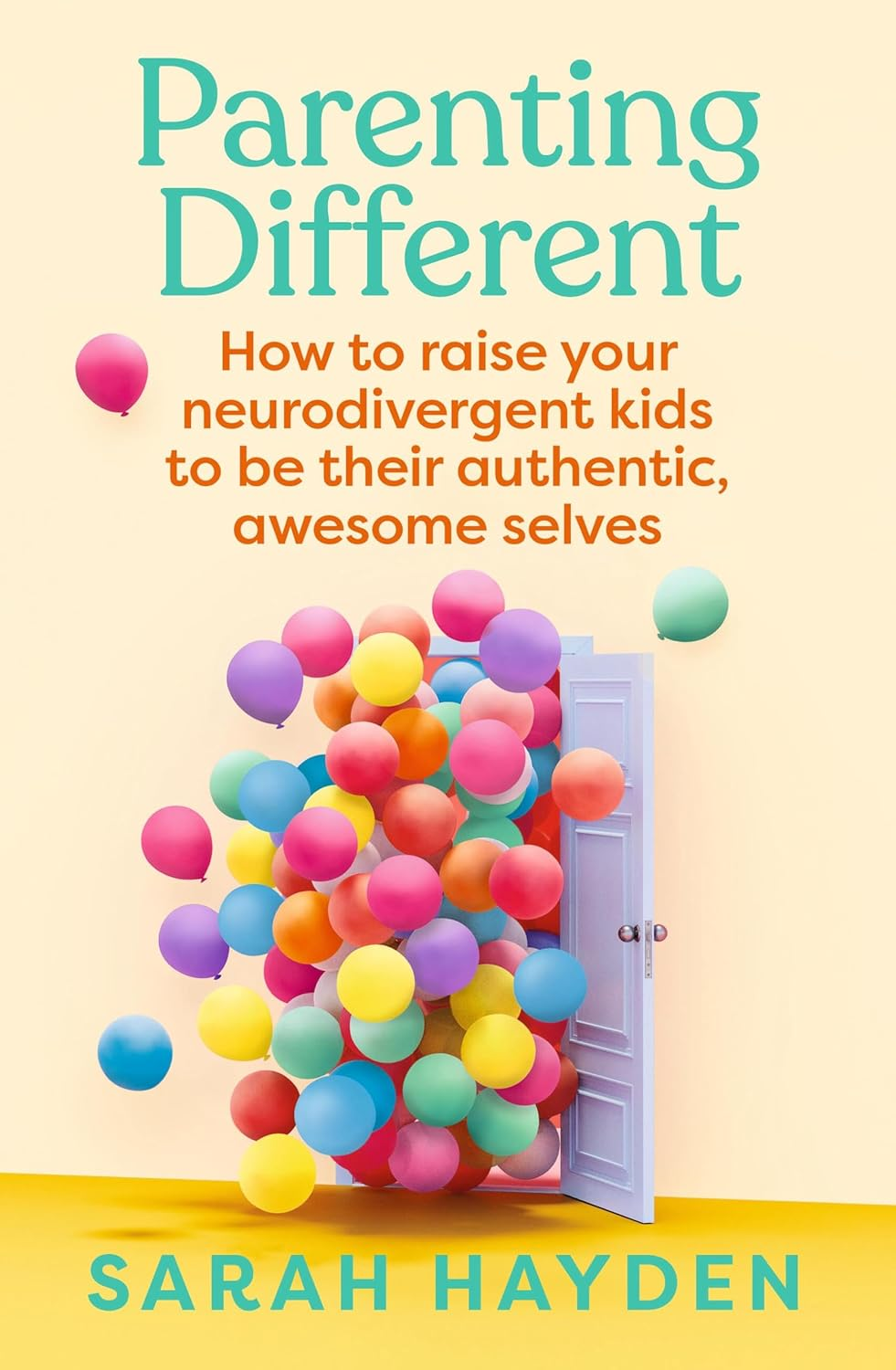 Parenting Different: How to Raise Your Neurodivergent Kids to Be Their Authentic, Awesome Selves
