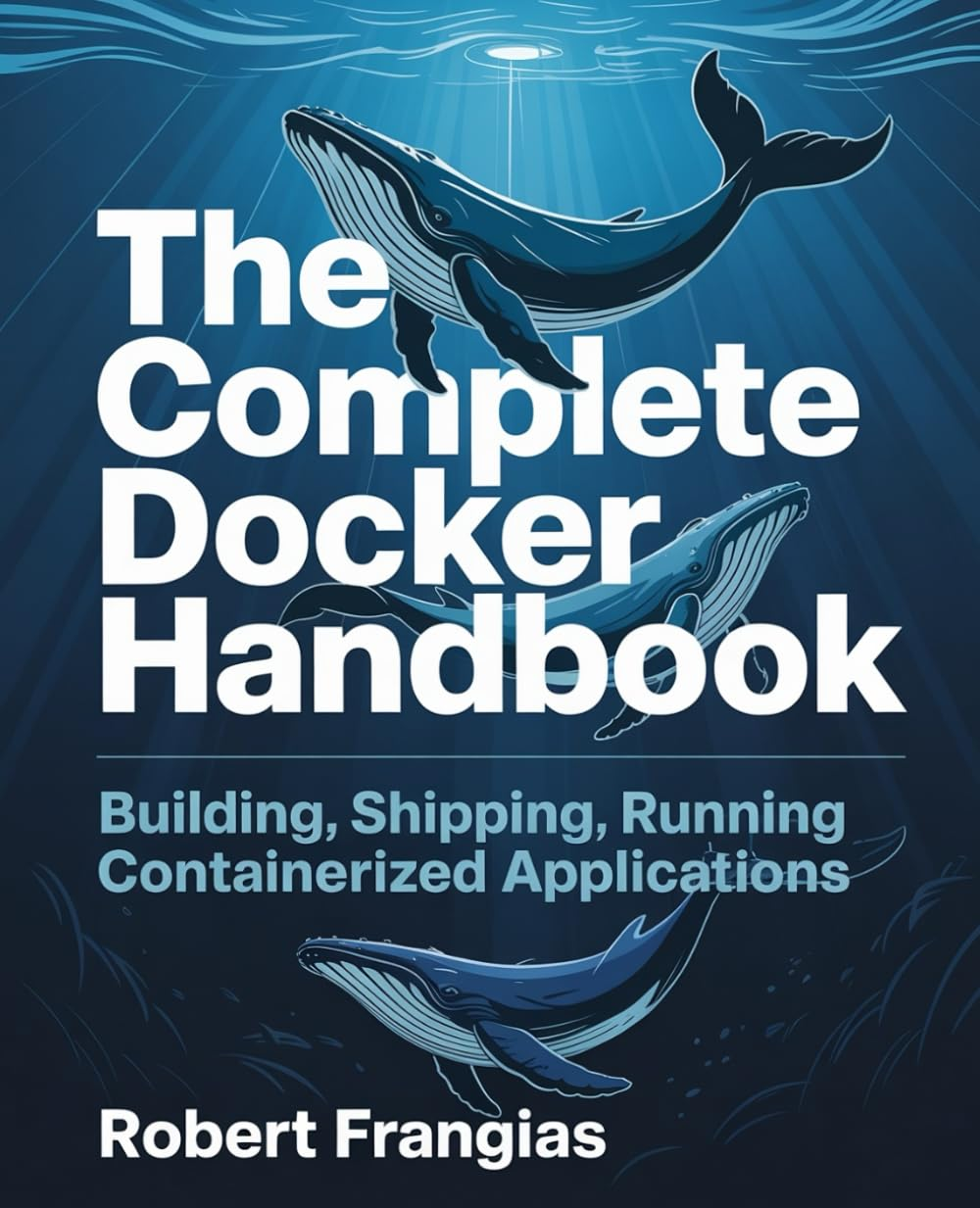 The Complete Docker Handbook: Building, Shipping, Running Containerized Applications