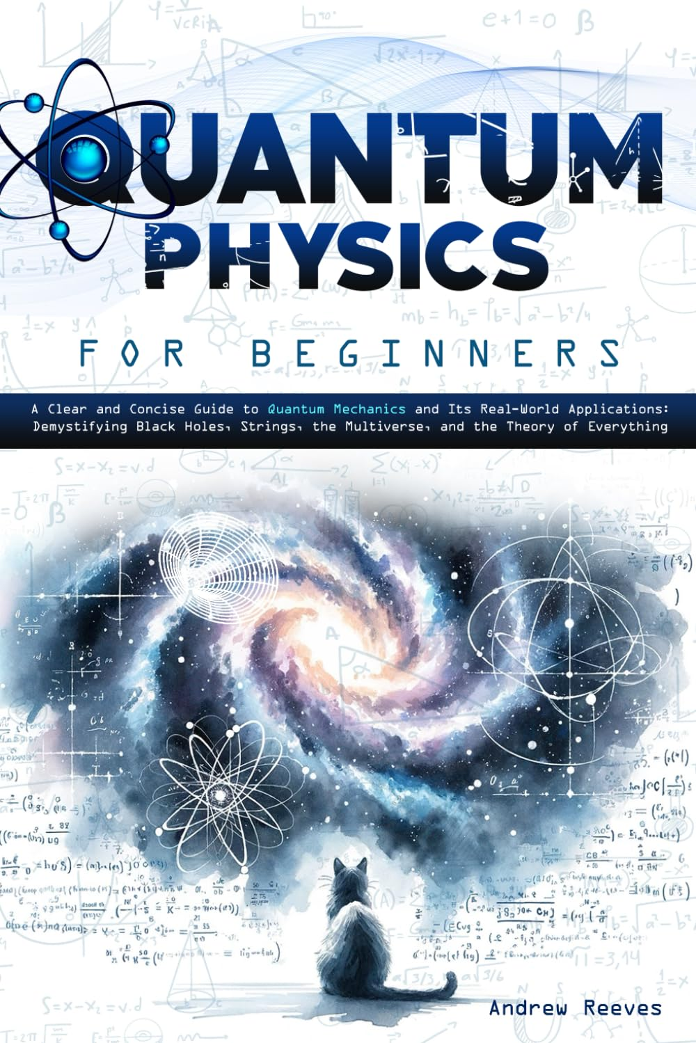 Quantum Physics for Beginners: a Clear and Concise Guide to Quantum Mechanics and Its Real-World Applications | Demystifying Black Holes, Strings, the Multiverse, and the Theory of Everything image number 1