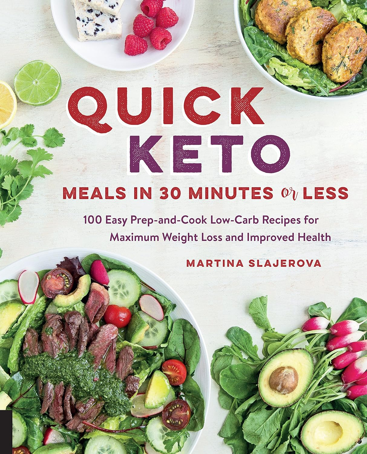 Quick Keto Meals in 30 Minutes or Less: 100 Quick Prep-And-Cook Low-Carb Recipes for Maximum Weight Loss and Improved Health