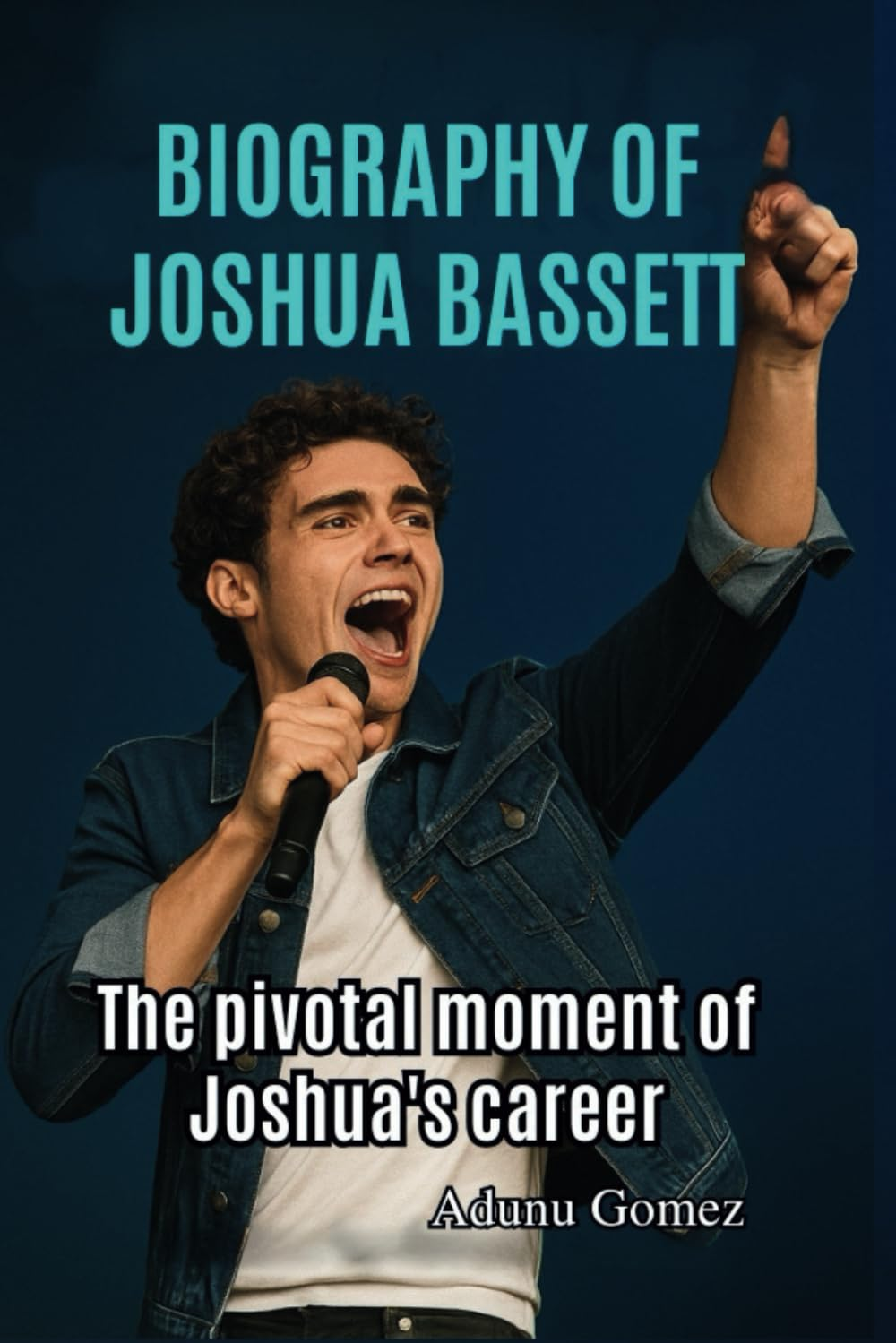 BIOGRAPHY of JOSHUA BASSETT: the Pivotal Moment of Joshua&rsquo;S Career
