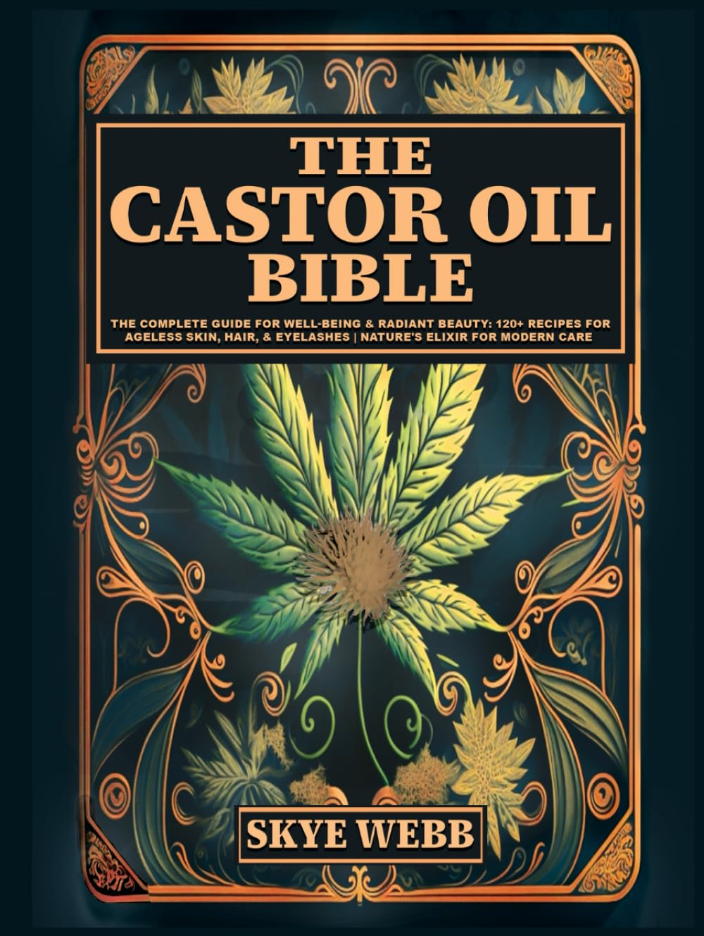The Castor Oil Bible: the Complete Guide for Well-Being & Radiant Beauty: 120+ Recipes for Ageless Skin, Hair, & Eyelashes | Nature&rsquo;S Elixir for Modern Care image number 1